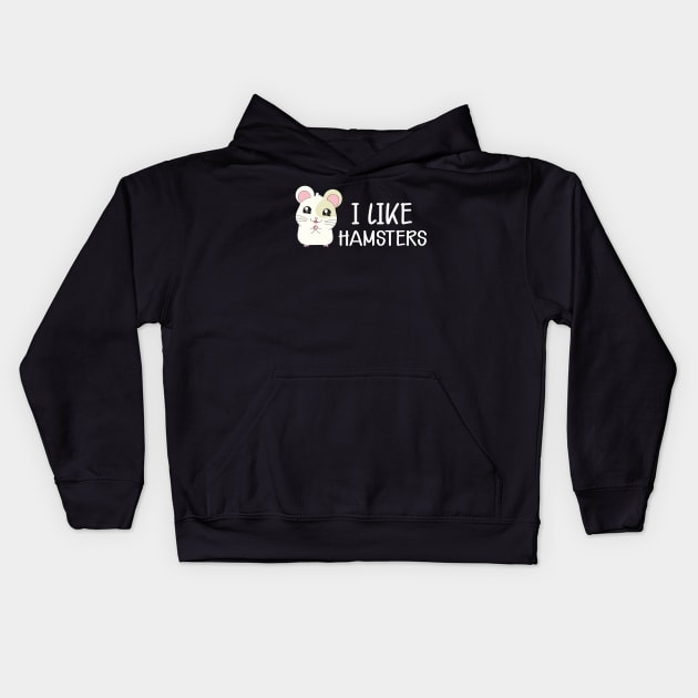 Hamster - I like hamsters Kids Hoodie by KC Happy Shop